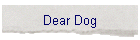 Dear Dog
